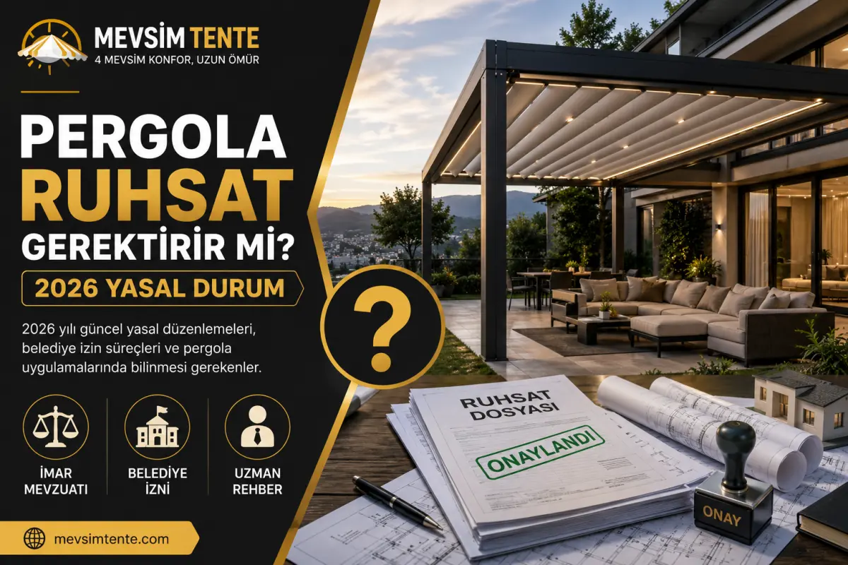 Pergola Ruhsat Gerektirir mi? 2026 Yasal Durum - Görsel 1 | Mevsim Tente Blog